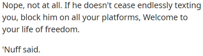 If he keeps texting non-stop, OP needs to block him everywhere.