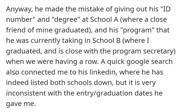 In an argument, the person mistakenly shared ID and credentials for schools A and B. A quick check exposed inconsistencies in the entry and graduation dates on their LinkedIn profile.