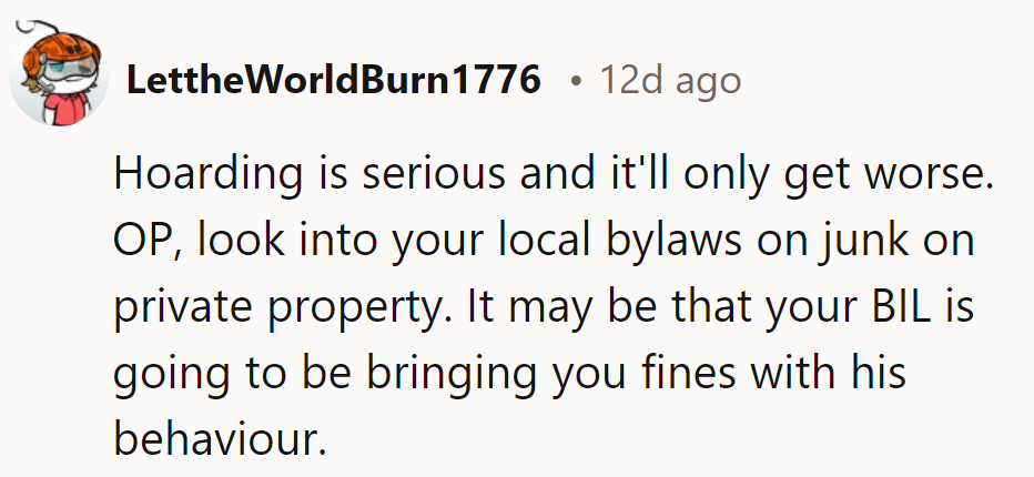 OP, hoarding's no joke. Check local laws; BIL might bring fines, not just stuff.