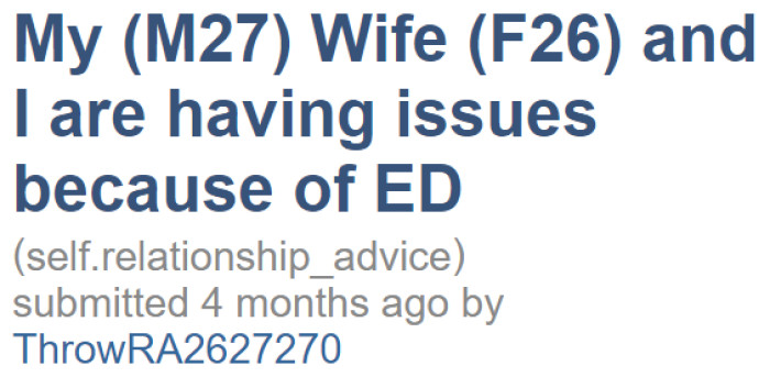 The OP doesn't want to admit it, but he has ED, and it's causing problems in his marriage.