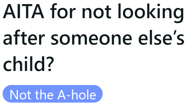 The OP refused to watch over another mom's kid and gets called the a-hole.