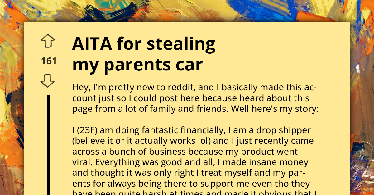 AITA For Stealing Back The Car I Gave My Parents