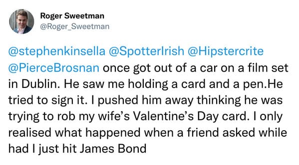 Accidentally hit James Bond, thinking he was a robber