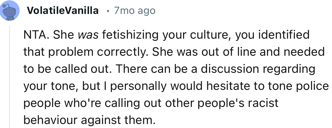 “NTA. She was fetishizing your culture, you identified that problem correctly.”