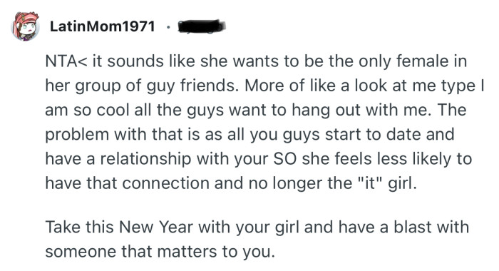 “NTA….It sounds like she wants to be the only female in her group of guy friends.