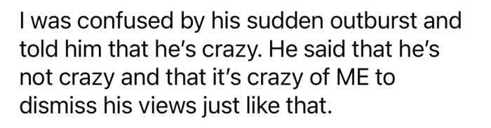 OP ended up calling the friend crazy for his sudden outburst.