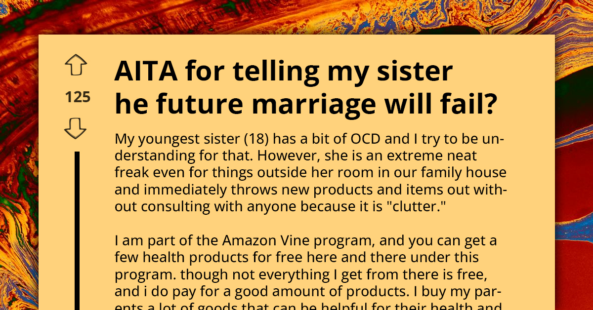 Man Fed Up With His OCD Sister Throwing Out New Stuff Without Telling Anyone, Predicts About Her Future Marriage