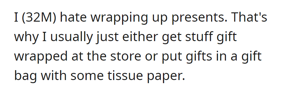 OP dislikes wrapping presents; prefers store gift wrapping or using gift bags with tissue paper.