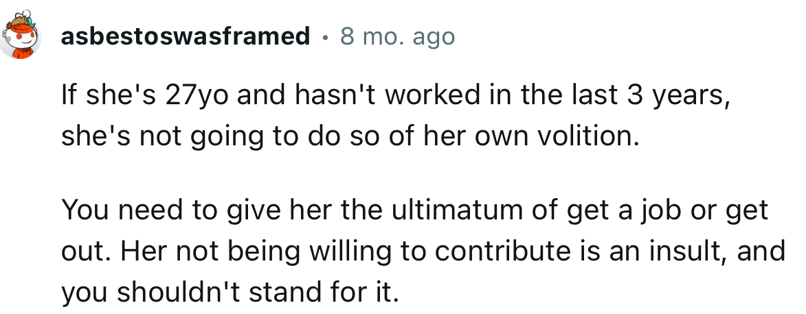 “You need to give her the ultimatum of get a job or get out.”