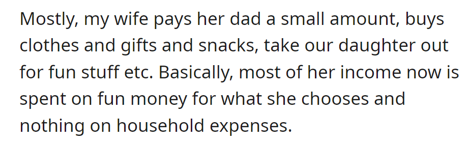 Wife's income goes to personal expenses and family fun; she makes no contribution to household costs.