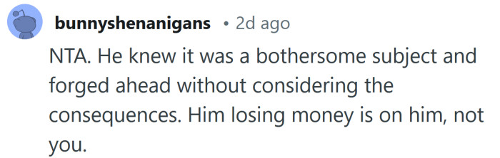 Him losing money is on him, not you.