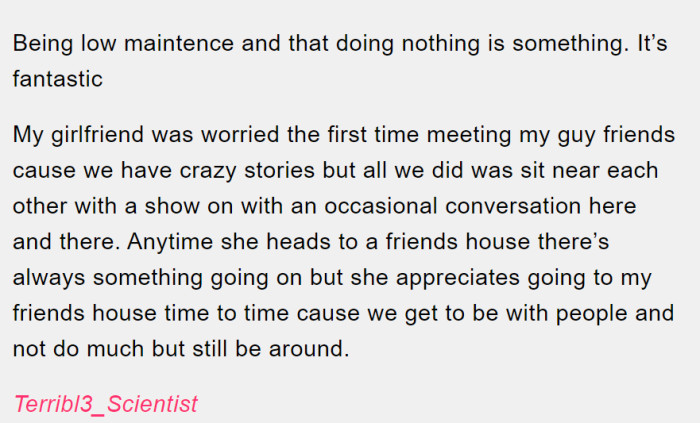 Men are pretty low maintenance and just like to chill together.