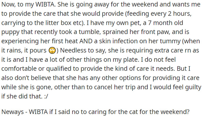 OP's roommate is now asking OP to take care of the cat for a few days, but OP already has her own injured pet to take care of.