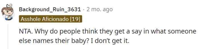 People often assume they have the right to dictate baby names, but in truth, the decision solely rests with the parents.