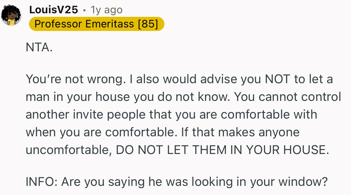 “You’re not wrong. I also would advise you NOT to let a man into your house whom you do not know.”