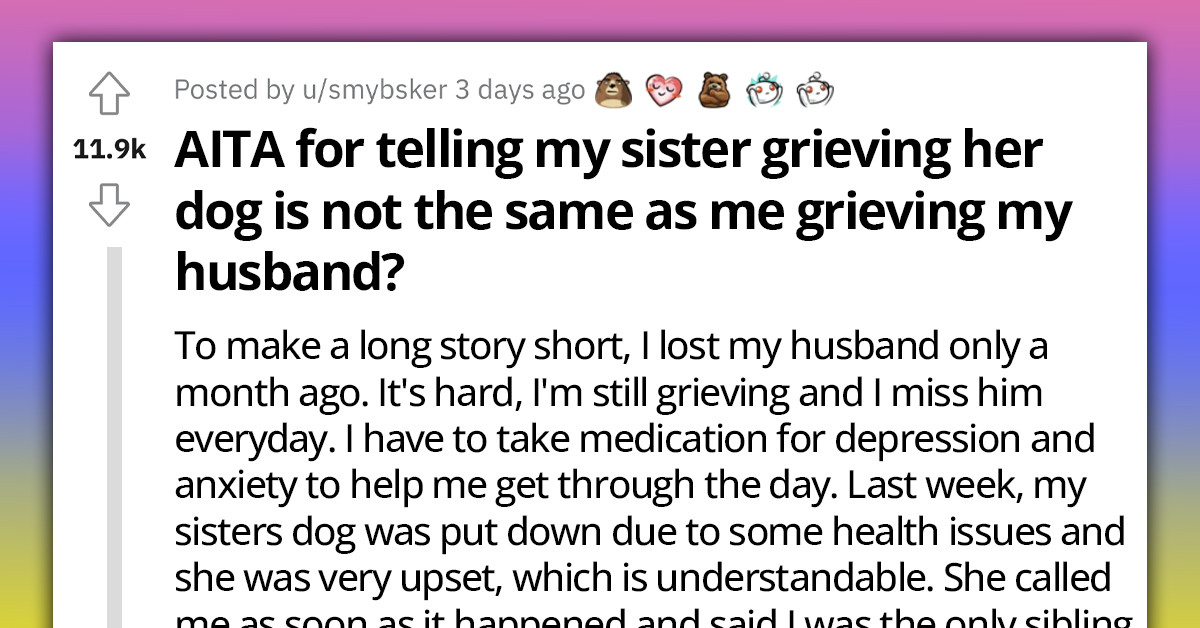 Recently Widowed Redditor Responds To Her Sister Equating Loss Of Her Dog To Losing A Husband