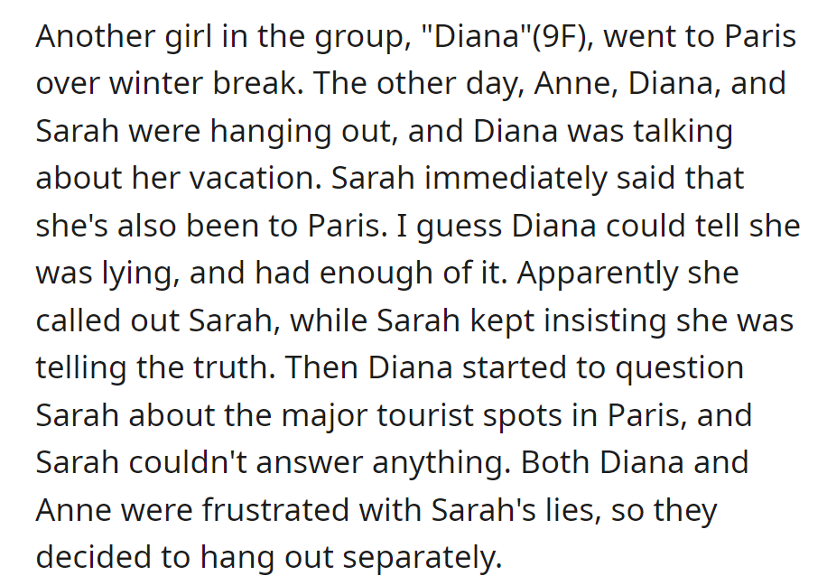 Diana shared her Paris trip. Sarah lied about being there, but Diana saw through it; unable to name landmarks, Sarah was excluded by Diana and Anne.