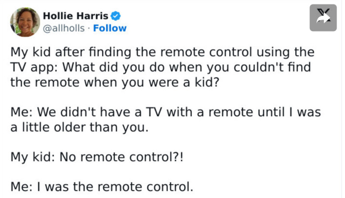 13. The kid couldn’t believe that people were actually surviving without remote controls back in the day