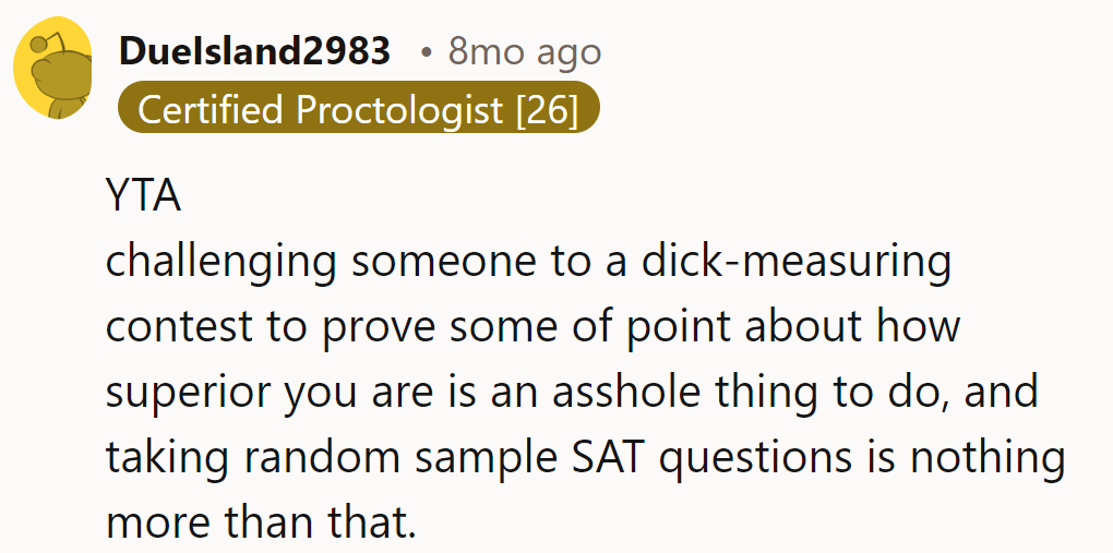 YTA. Brain battles don't need tape measures. SAT samples? Just adding insult to injury.