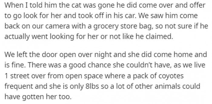 He offered to go out and look for the cat, but luckily, after spending the night with an open door, the kitty returned to its home.