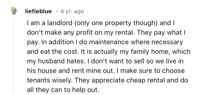 “I am a landlord and I don't make any profit on my rental. They pay what I pay.“