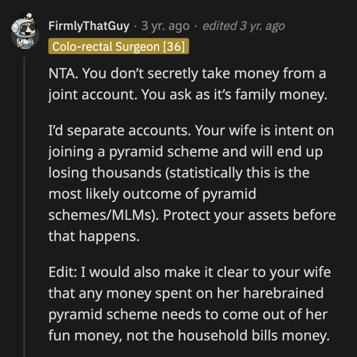 As a precaution, if his wife is intent on joining this pyramid scheme, OP should follow through and open a separate savings account to which she has no access.