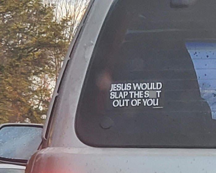 38. What Would Jesus Do? Probably My Favorite Bumper Sticker I've Seen (Virginia, USA)