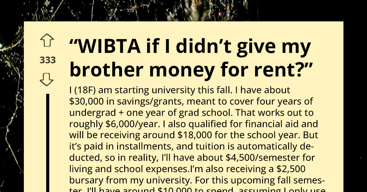 This Redditor Worked Hard And Saved For College, And Now Family Expects Her To Pay Brother’s Rent