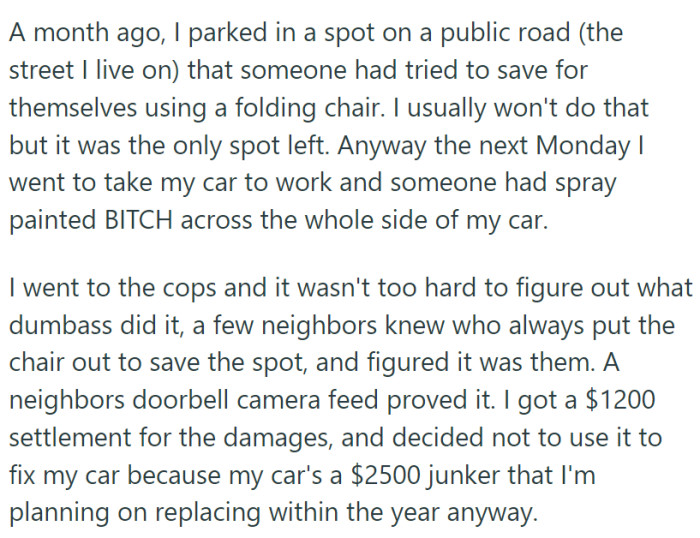 One neighbor vandalized her car over a parking spot dispute. She received a $1,200 reimbursement but decided not to fix the car.
