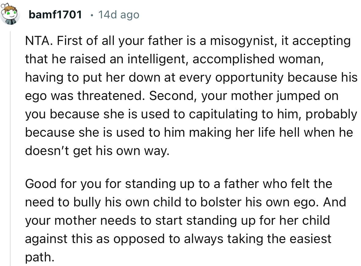 “Good for you for standing up to a father who felt the need to bully his own child to bolster his own ego.”