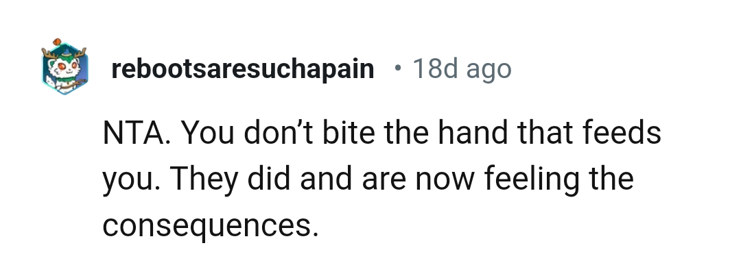 Don't bite the hand that feeds you