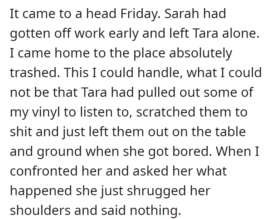 Friday hit a breaking point: Tara trashed the place, scratched OP's vinyl, and shrugged off any responsibility.