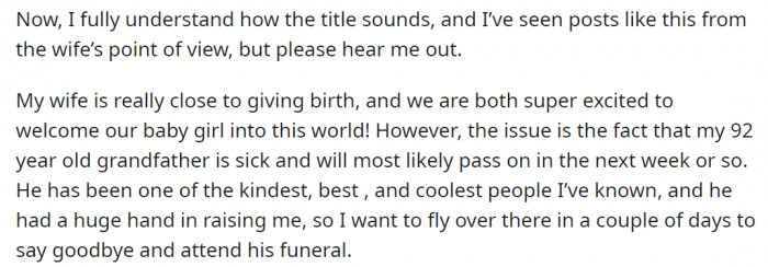OP explained that he was in a dilemma. On the one hand, his wife was due, and he needed to be there for the birth of his child. On the other hand, his grandfather was sick and dying, and he needed to have one last moment with him.