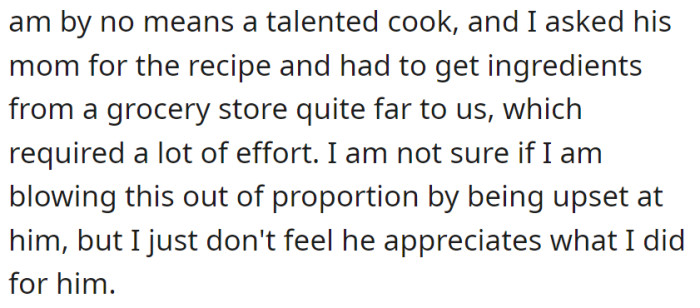 She went the extra mile to cook his favorite meal despite not being skilled, but his apparent lack of appreciation left her feeling undervalued.
