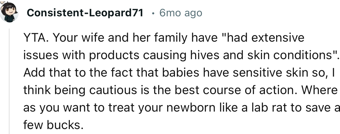 “YTA. You want to treat your newborn like a lab rat to save a few bucks.”