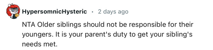 “It is your parents' duty to meet your sibling's needs.”