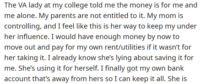 The OP wants to manage her money herself, so she secured her own bank account: