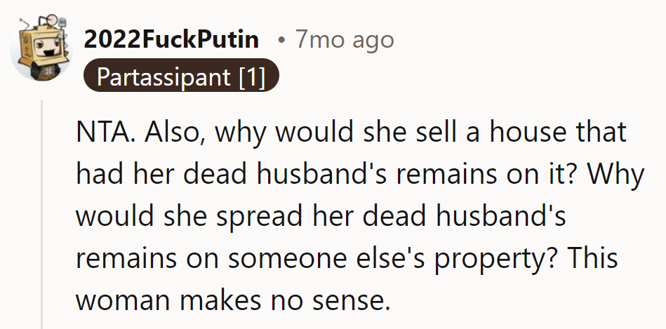 Selling secrets, not real estate. She's scattering confusion, not just ashes.