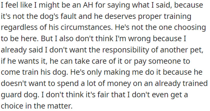 OP acknowledges that what she said about the dog is incorrect since the dog isn't to blame and should receive proper training. However, she also feels it's unjust that she isn't given a voice in the matter.