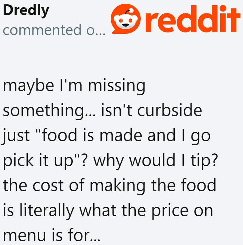 Yet another user makes a valid point: What's the point of tipping if they just need to hand over the order?