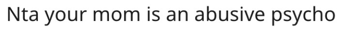 14. She has an abusive mother.