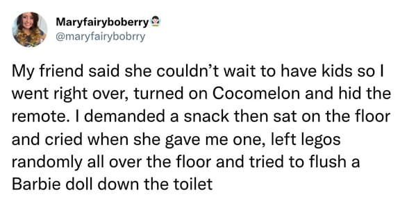 8. Forgot the part where they cry because you wouldn't let them get hurt.
