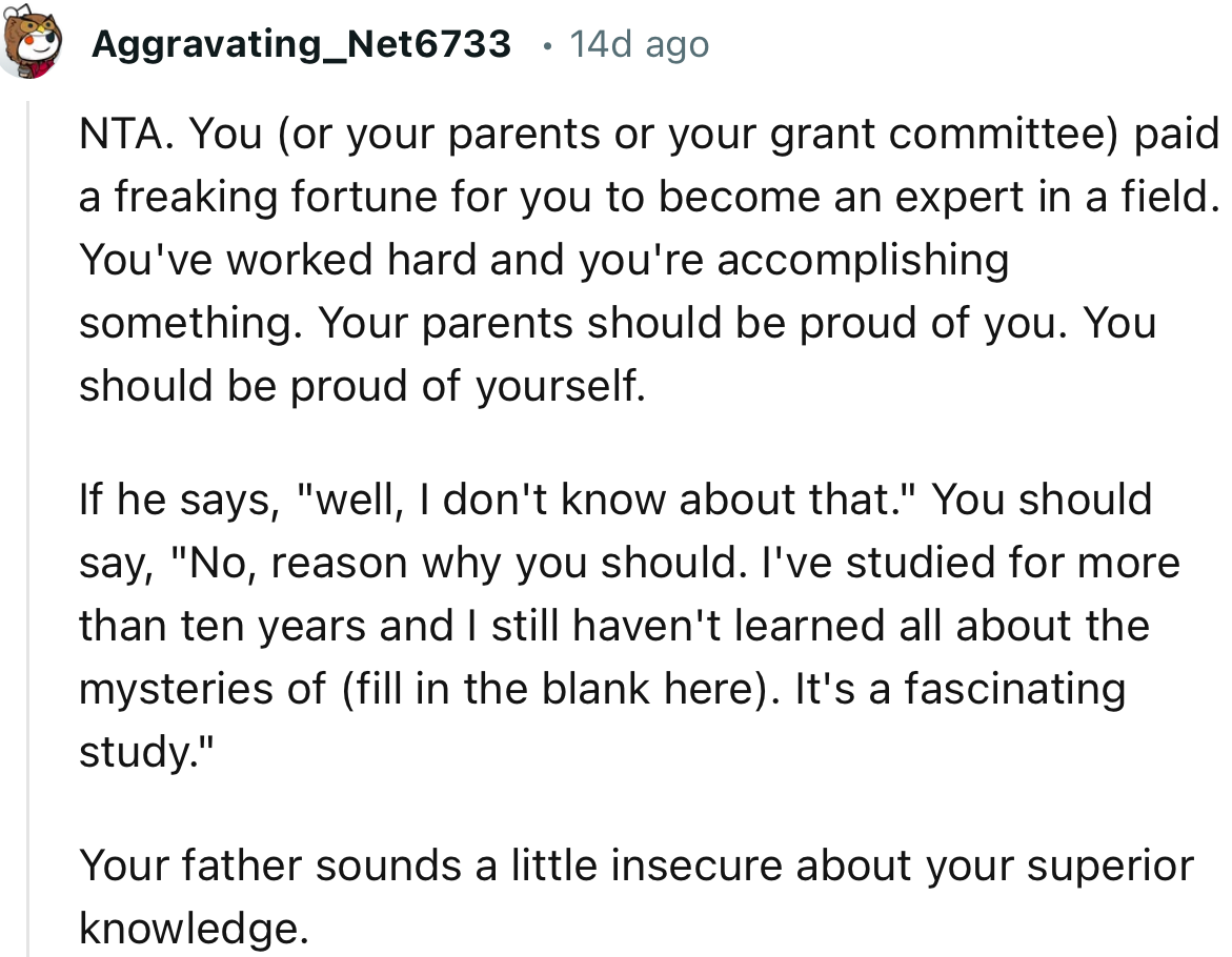“Your father sounds a little insecure about your superior knowledge.”