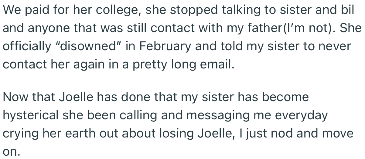 OP and her husband not only took Joelle in, but they paid for her college. Within this period, Joelle also disowned all those who were against her transition, including OP’s sister (her mom).