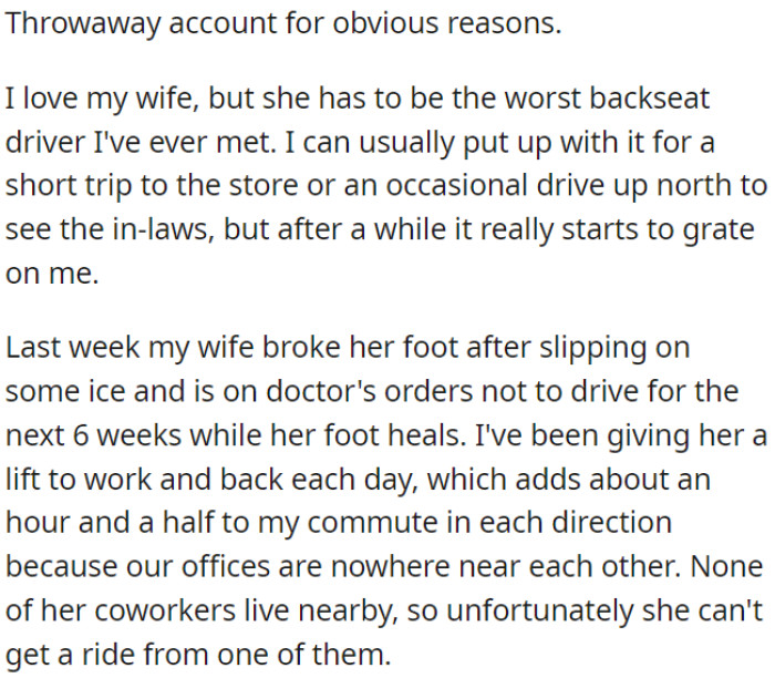 OP's wife is a frustrating driver, and due to her recent foot injury, OP has to drive her to work, significantly lengthening his daily commute.