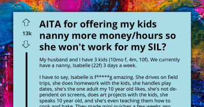 AITA For Paying My Nanny More to Keep Her From Working For My Sister-In-Law
