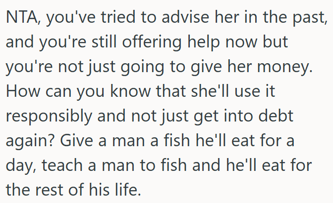 OP is not wrong for refusing to give her money when she’s proven she can’t manage it responsibly.