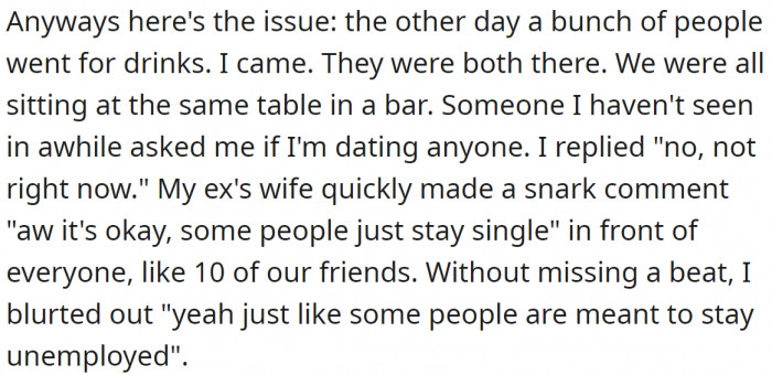 The problem arose when her ex's wife humiliated her in front of their mutual friends, prompting the OP to respond in kind.