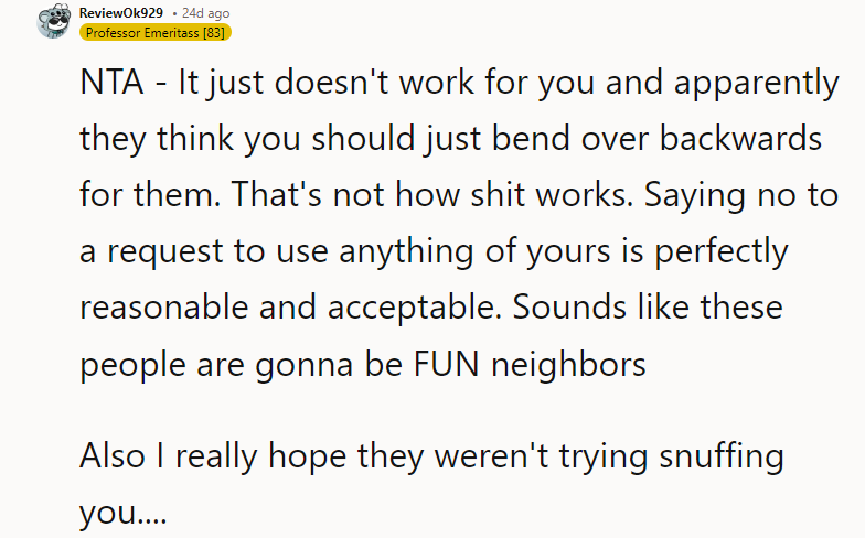 Sounds like these people are gonna be FUN neighbors