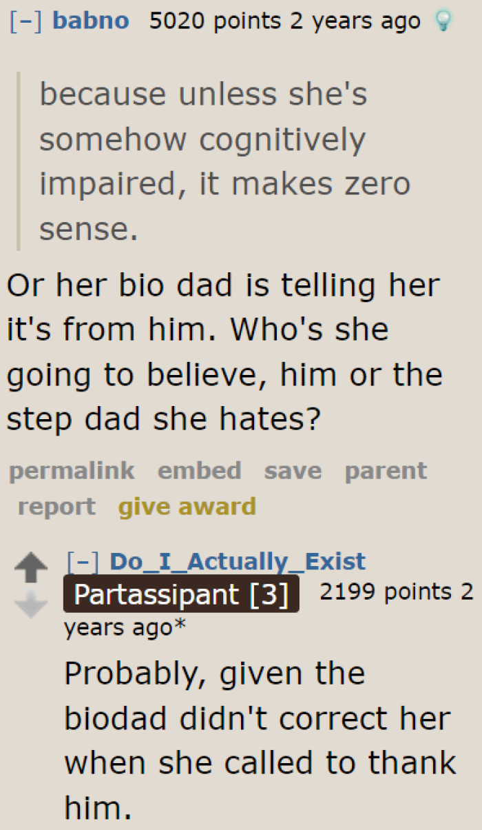 It's even possible that the real dad is lying to the daughter. Unfortunately, the daughter would rather believe her real dad than her stepdad, who provides for her.